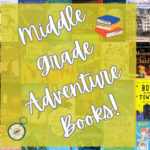 Adventure Books To Get Your Middle Schooler Reading!